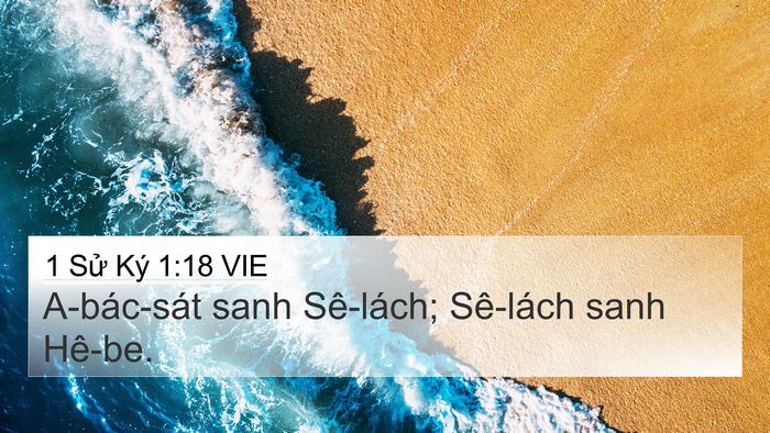 1 Sử Ký 1:18 VIE 4K Wallpaper - A-bác-sát sanh Sê-lách; Sê-lách sanh - 4K Wallpaper Bible Verse