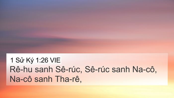 1 Sử Ký 1:26 VIE 4K Wallpaper - Rê-hu sanh Sê-rúc, Sê-rúc sanh Na-cô, - 4K Wallpaper Bible Verse