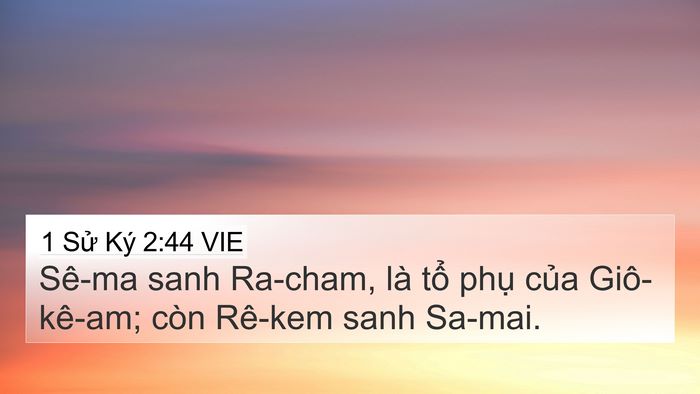 1 Sử Ký 2:44 VIE 4K Wallpaper - Sê-ma sanh Ra-cham, là tổ phụ của - 4K Wallpaper Bible Verse