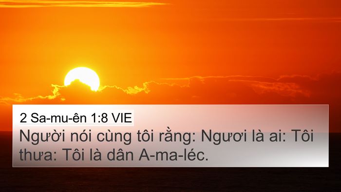 2 Sa-mu-ên 1:8 VIE 4K Wallpaper - Người nói cùng tôi rằng: Ngươi là ai: - 4K Wallpaper Bible Verse
