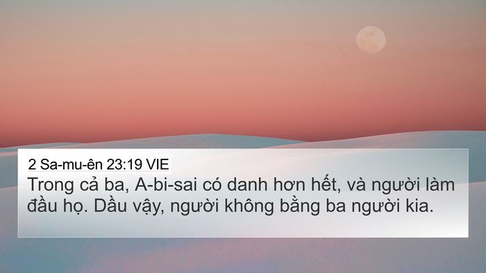 2 Sa-mu-ên 23:19 VIE 4K Wallpaper - Trong cả ba, A-bi-sai có danh hơn hết, và - 4K Wallpaper Bible Verse