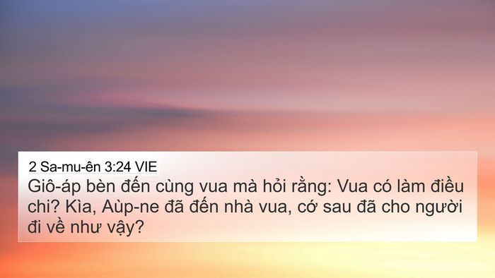 2 Sa-mu-ên 3:24 VIE 4K Wallpaper - Giô-áp bèn đến cùng vua mà hỏi rằng: - 4K Wallpaper Bible Verse