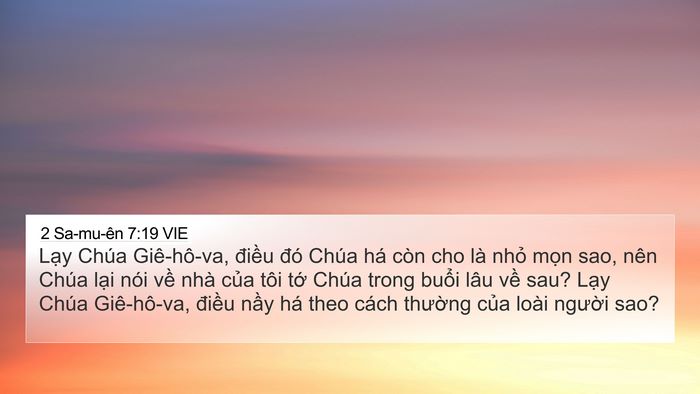 2 Sa-mu-ên 7:19 VIE 4K Wallpaper - Lạy Chúa Giê-hô-va, điều đó Chúa há - 4K Wallpaper Bible Verse