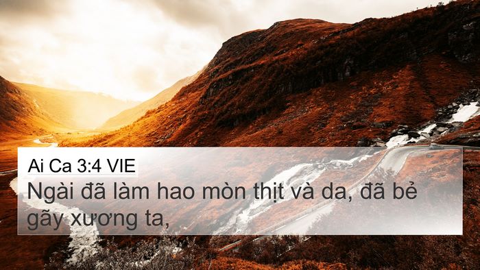 Ai Ca 3:4 VIE 4K Wallpaper - Ngài đã làm hao mòn thịt và da, đã bẻ - 4K Wallpaper Bible Verse