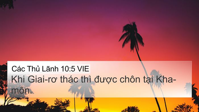 Các Thủ Lãnh 10:5 VIE 4K Wallpaper - Khi Giai-rơ thác thì được chôn tại - 4K Wallpaper Bible Verse