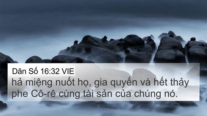 Dân Số 16:32 VIE 4K Wallpaper - hả miệng nuốt họ, gia quyến và hết - 4K Wallpaper Bible Verse