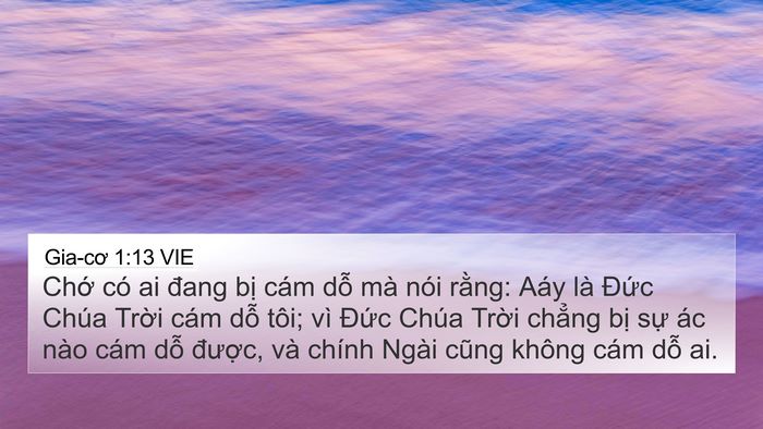 Gia-cơ 1:13 VIE 4K Wallpaper - Chớ có ai đang bị cám dỗ mà nói - 4K Wallpaper Bible Verse