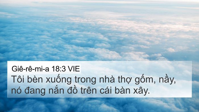 Giê-rê-mi-a 18:3 VIE 4K Wallpaper - Tôi bèn xuống trong nhà thợ gốm, nầy, - 4K Wallpaper Bible Verse