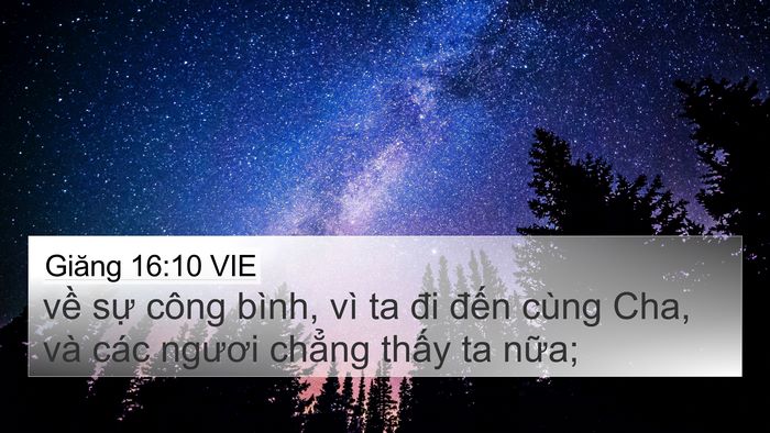Giăng 16:10 VIE 4K Wallpaper - về sự công bình, vì ta đi đến cùng - 4K Wallpaper Bible Verse