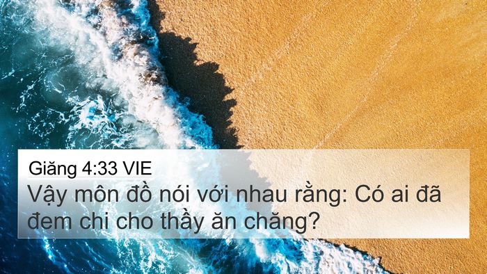 Giăng 4:33 VIE 4K Wallpaper - Vậy môn đồ nói với nhau rằng: Có ai - 4K Wallpaper Bible Verse
