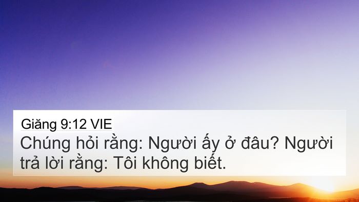 Giăng 9:12 VIE 4K Wallpaper - Chúng hỏi rằng: Người ấy ở đâu? - 4K Wallpaper Bible Verse