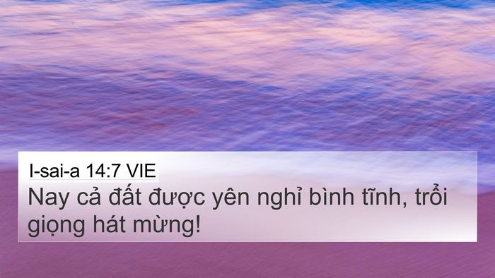 I-sai-a 14:7 VIE 4K Wallpaper - Nay cả đất được yên nghỉ bình tĩnh, - 4K Wallpaper Bible Verse
