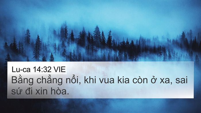 Lu-ca 14:32 VIE 4K Wallpaper - Bằng chẳng nổi, khi vua kia còn ở xa, - 4K Wallpaper Bible Verse