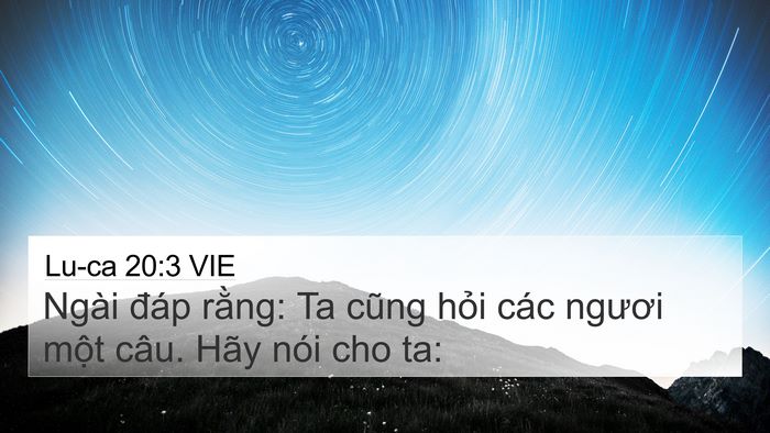 Lu-ca 20:3 VIE 4K Wallpaper - Ngài đáp rằng: Ta cũng hỏi các ngươi - 4K Wallpaper Bible Verse