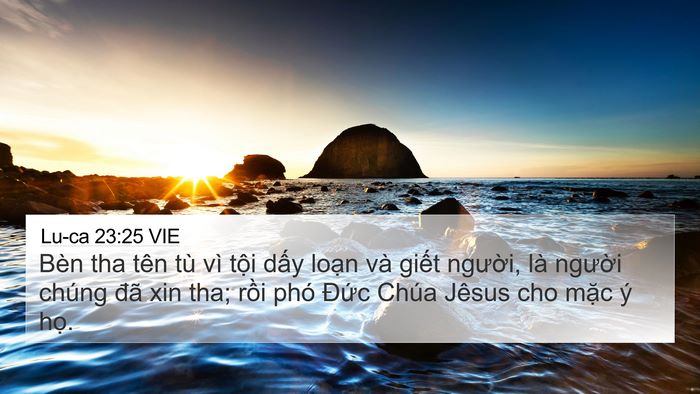 Lu-ca 23:25 VIE 4K Wallpaper - Bèn tha tên tù vì tội dấy loạn và - 4K Wallpaper Bible Verse