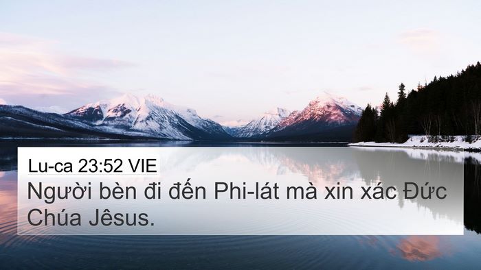 Lu-ca 23:52 VIE 4K Wallpaper - Người bèn đi đến Phi-lát mà xin xác - 4K Wallpaper Bible Verse