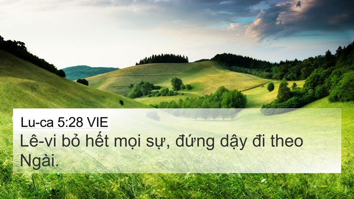 Lu-ca 5:28 VIE 4K Wallpaper - Lê-vi bỏ hết mọi sự, đứng dậy đi - 4K Wallpaper Bible Verse