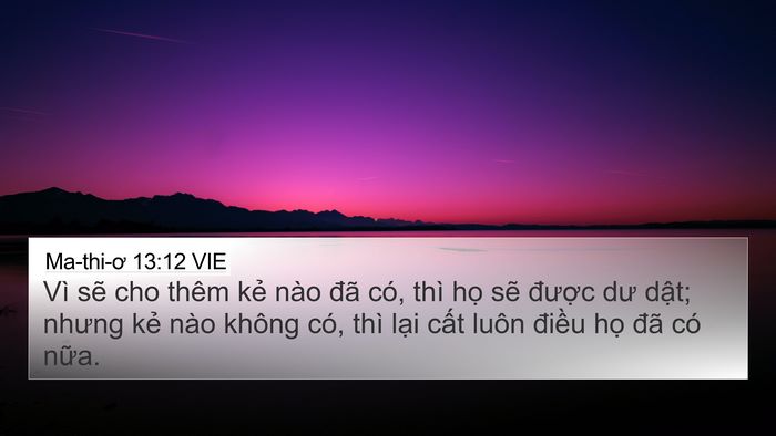 Ma-thi-ơ 13:12 VIE 4K Wallpaper - Vì sẽ cho thêm kẻ nào đã có, thì họ - 4K Wallpaper Bible Verse