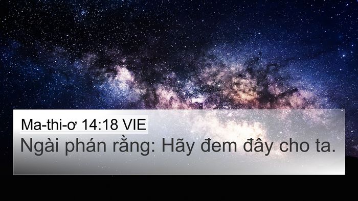 Ma-thi-ơ 14:18 VIE 4K Wallpaper - Ngài phán rằng: Hãy đem đây cho - 4K Wallpaper Bible Verse