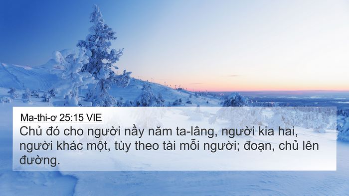 Ma-thi-ơ 25:15 VIE 4K Wallpaper - Chủ đó cho người nầy năm ta-lâng, - 4K Wallpaper Bible Verse