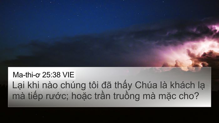 Ma-thi-ơ 25:38 VIE 4K Wallpaper - Lại khi nào chúng tôi đã thấy Chúa là - 4K Wallpaper Bible Verse