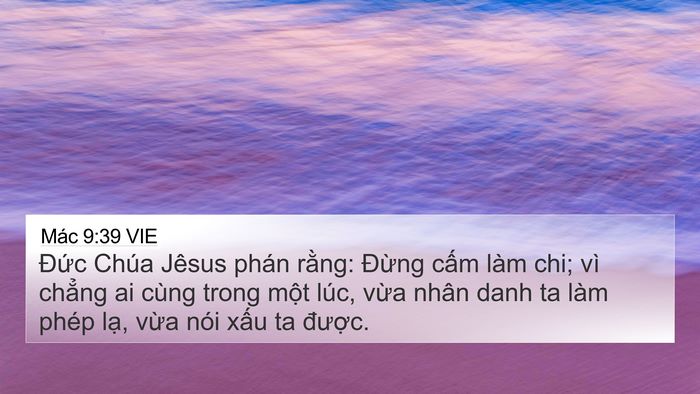 Mác 9:39 VIE 4K Wallpaper - Đức Chúa Jêsus phán rằng: Đừng cấm - 4K Wallpaper Bible Verse