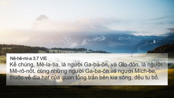 Nê-hê-mi-a 3:7 VIE 4K Wallpaper - Kế chúng, Mê-la-tia, là người Ga-ba-ôn, - 4K Wallpaper Bible Verse