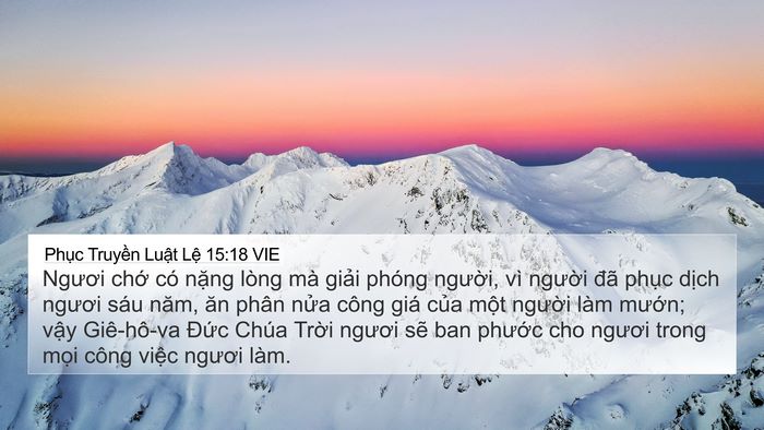 Phục Truyền Luật Lệ 15:18 VIE 4K Wallpaper - Ngươi chớ có nặng lòng mà giải phóng - 4K Wallpaper Bible Verse