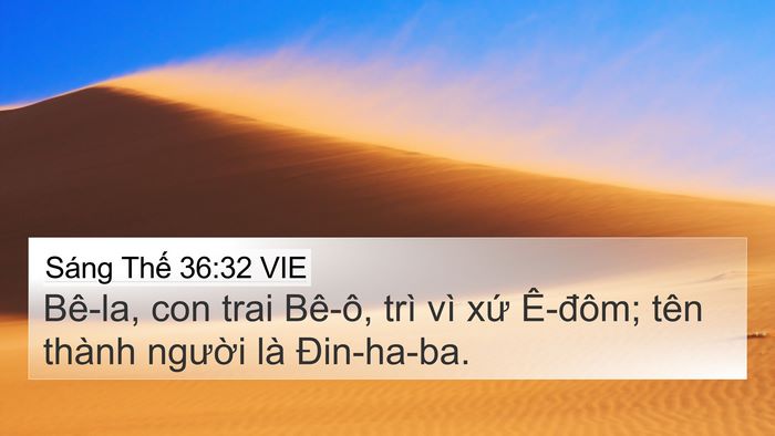 Sáng Thế 36:32 VIE 4K Wallpaper - Bê-la, con trai Bê-ô, trì vì xứ Ê-đôm; - 4K Wallpaper Bible Verse