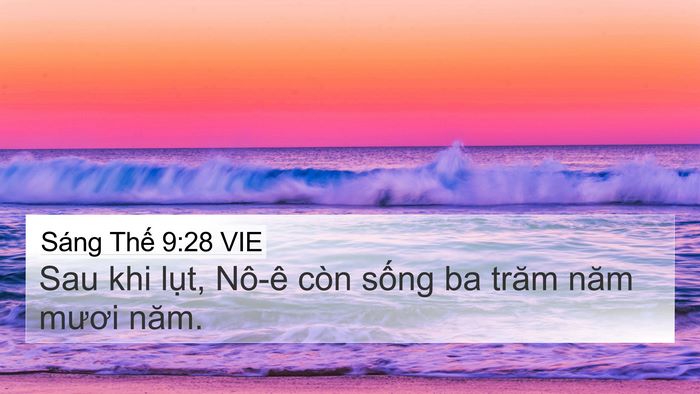Sáng Thế 9:28 VIE 4K Wallpaper - Sau khi lụt, Nô-ê còn sống ba trăm năm - 4K Wallpaper Bible Verse