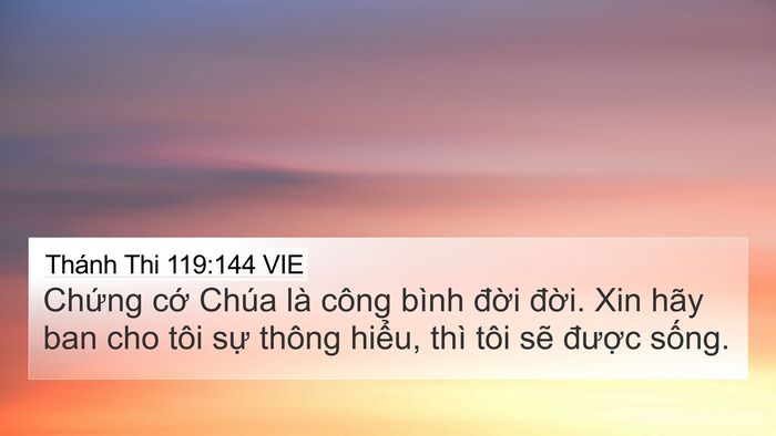 Thánh Thi 119:144 VIE 4K Wallpaper - Chứng cớ Chúa là công bình đời đời. - 4K Wallpaper Bible Verse