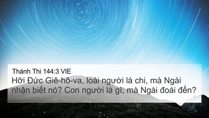 Thánh Thi 144:3 VIE 4K Wallpaper - Hỡi Đức Giê-hô-va, loài người là chi, - 4K Wallpaper Bible Verse