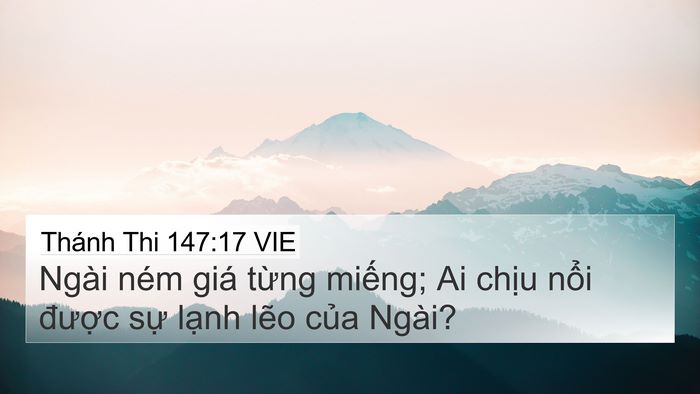Thánh Thi 147:17 VIE 4K Wallpaper - Ngài ném giá từng miếng; Ai chịu nổi - 4K Wallpaper Bible Verse