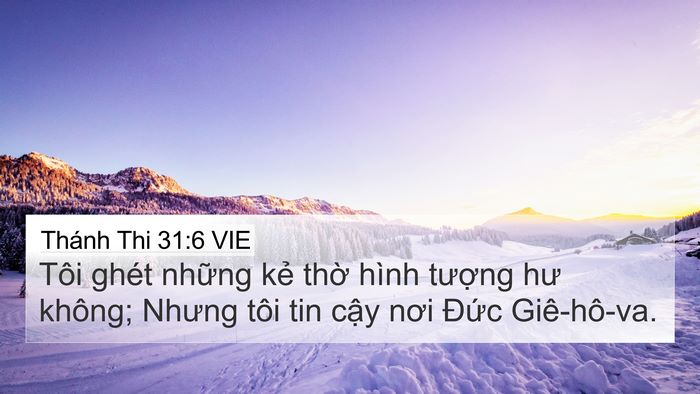 Thánh Thi 31:6 VIE 4K Wallpaper - Tôi ghét những kẻ thờ hình tượng hư - 4K Wallpaper Bible Verse