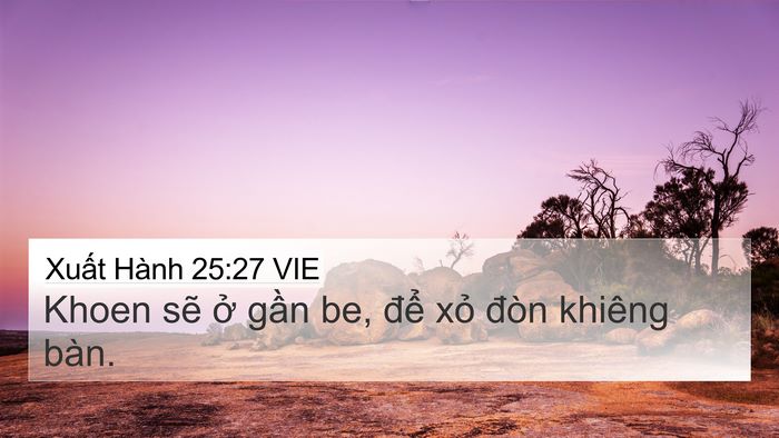 Xuất Hành 25:27 VIE 4K Wallpaper - Khoen sẽ ở gần be, để xỏ đòn khiêng - 4K Wallpaper Bible Verse