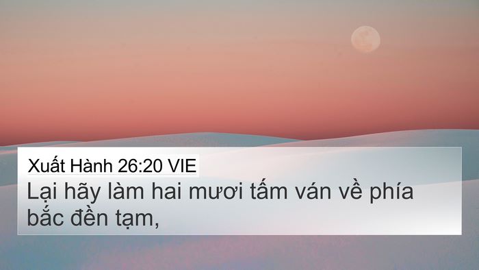 Xuất Hành 26:20 VIE 4K Wallpaper - Lại hãy làm hai mươi tấm ván về phía - 4K Wallpaper Bible Verse