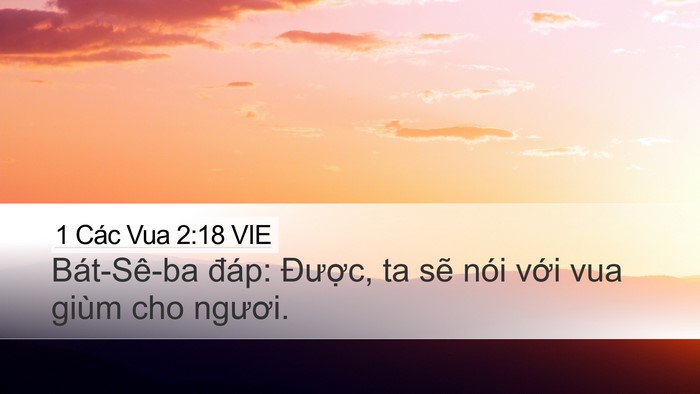 1 Các Vua 2:18 VIE Desktop Wallpaper - Bát-Sê-ba đáp: Được, ta sẽ nói với - Desktop Bible Verse Wallpaper