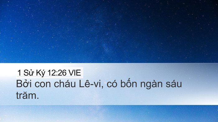 1 Sử Ký 12:26 VIE Desktop Wallpaper - Bởi con cháu Lê-vi, có bốn ngàn sáu - Desktop Bible Verse Wallpaper