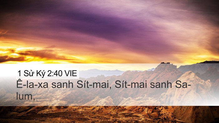 1 Sử Ký 2:40 VIE Desktop Wallpaper - Ê-la-xa sanh Sít-mai, Sít-mai sanh - Desktop Bible Verse Wallpaper