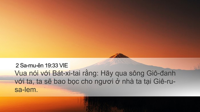 2 Sa-mu-ên 19:33 VIE Desktop Wallpaper - Vua nói với Bát-xi-tai rằng: Hãy qua sông - Desktop Bible Verse Wallpaper