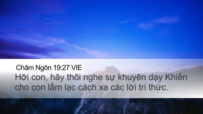 Châm Ngôn 19:27 VIE Desktop Wallpaper - Hỡi con, hãy thôi nghe sự khuyên dạy - Desktop Bible Verse Wallpaper