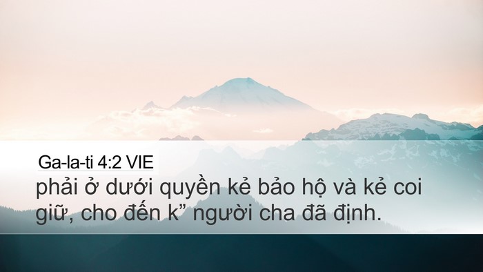 Ga-la-ti 4:2 VIE Desktop Wallpaper - phải ở dưới quyền kẻ bảo hộ và - Desktop Bible Verse Wallpaper