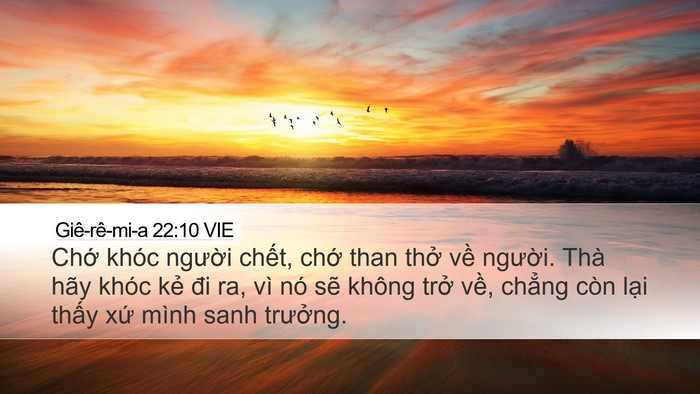 Giê-rê-mi-a 22:10 VIE Desktop Wallpaper - Chớ khóc người chết, chớ than thở - Desktop Bible Verse Wallpaper