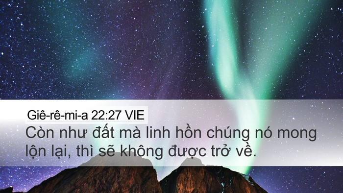 Giê-rê-mi-a 22:27 VIE Desktop Wallpaper - Còn như đất mà linh hồn chúng nó mong - Desktop Bible Verse Wallpaper