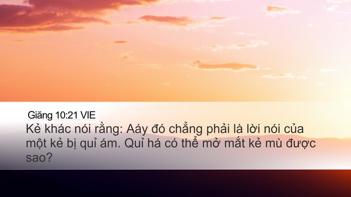 Giăng 10:21 VIE Desktop Wallpaper - Kẻ khác nói rằng: Aáy đó chẳng phải - Desktop Bible Verse Wallpaper