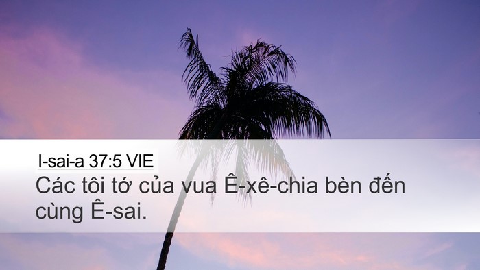 I-sai-a 37:5 VIE Desktop Wallpaper - Các tôi tớ của vua Ê-xê-chia bèn đến - Desktop Bible Verse Wallpaper