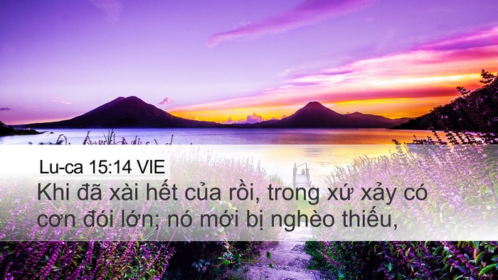 Lu-ca 15:14 VIE Desktop Wallpaper - Khi đã xài hết của rồi, trong xứ xảy - Desktop Bible Verse Wallpaper