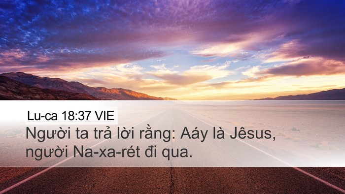 Lu-ca 18:37 VIE Desktop Wallpaper - Người ta trả lời rằng: Aáy là Jêsus, - Desktop Bible Verse Wallpaper