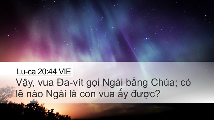 Lu-ca 20:44 VIE Desktop Wallpaper - Vậy, vua Đa-vít gọi Ngài bằng Chúa; có - Desktop Bible Verse Wallpaper