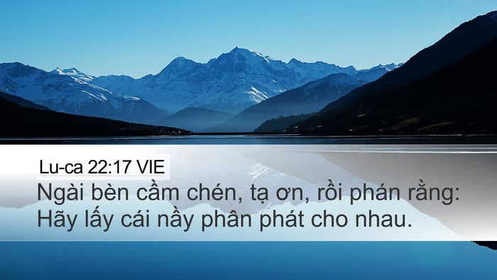 Lu-ca 22:17 VIE Desktop Wallpaper - Ngài bèn cầm chén, tạ ơn, rồi phán - Desktop Bible Verse Wallpaper